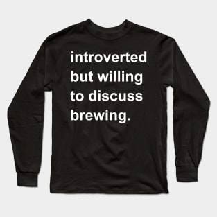 Introverted But Willing To Discuss Brewing Long Sleeve T-Shirt